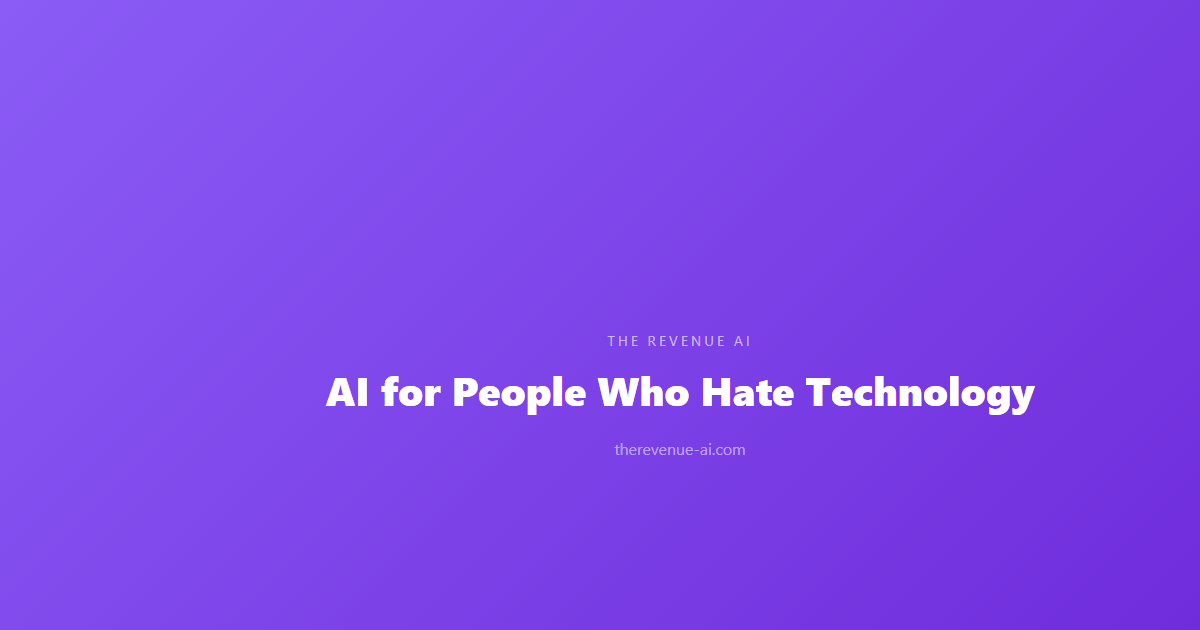 AI for People Who Hate Technology