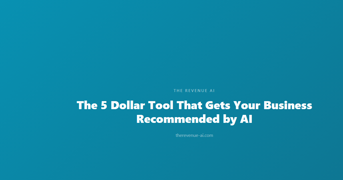 The 5 Dollar Tool That Gets Your Business Recommended by AI