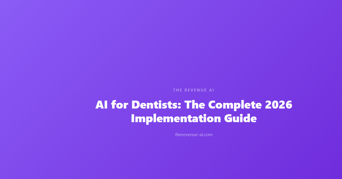 AI for Dentists: The Complete 2026 Implementation Guide