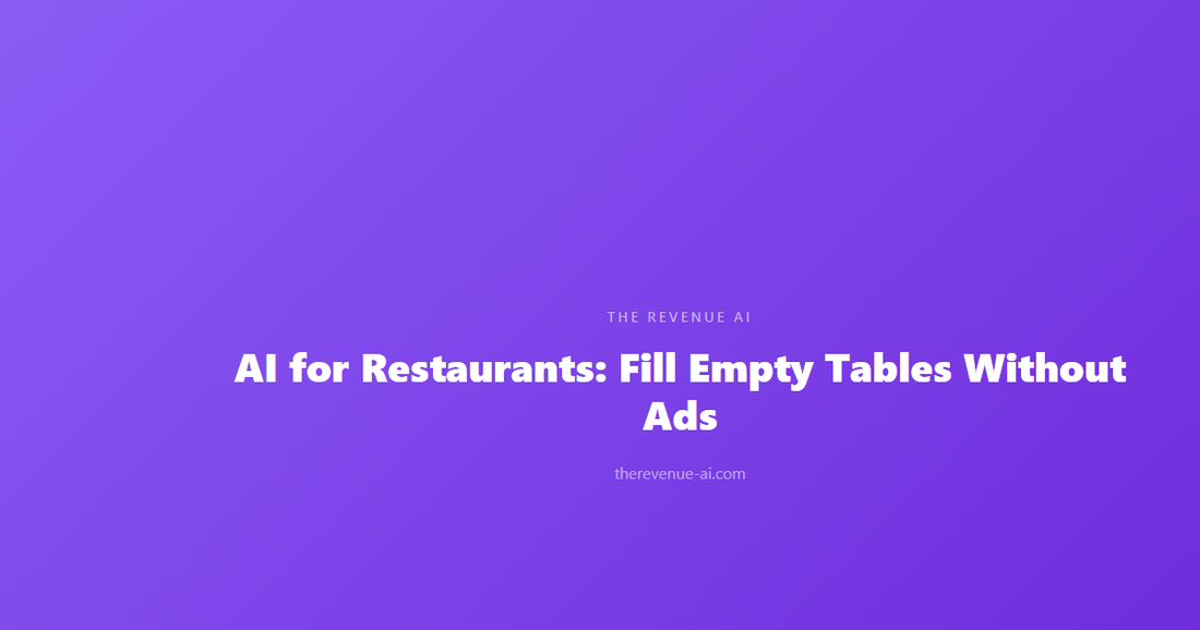 AI for Restaurants: Fill Empty Tables Without Ads