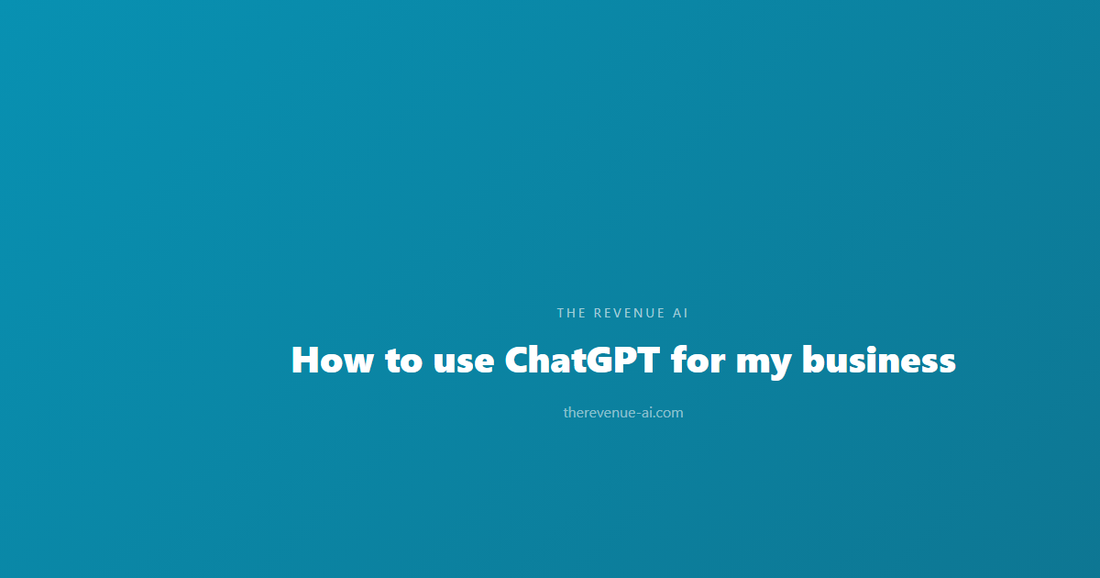How to use ChatGPT for my business