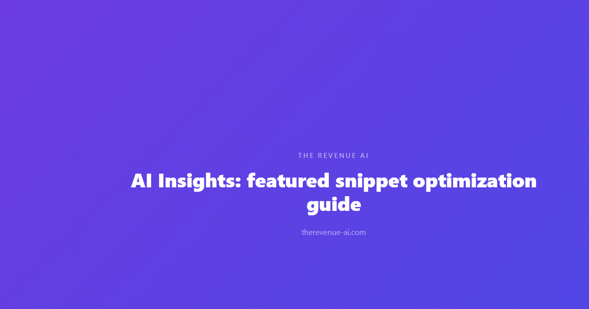 AI Insights: featured snippet optimization guide