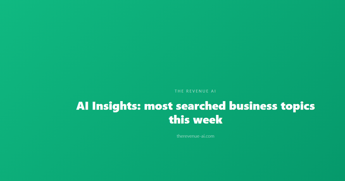 AI Insights: most searched business topics this week