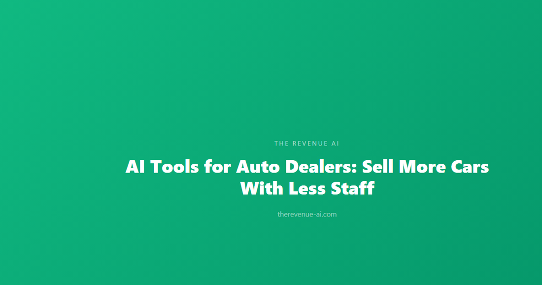 AI Tools for Auto Dealers: Sell More Cars With Less Staff