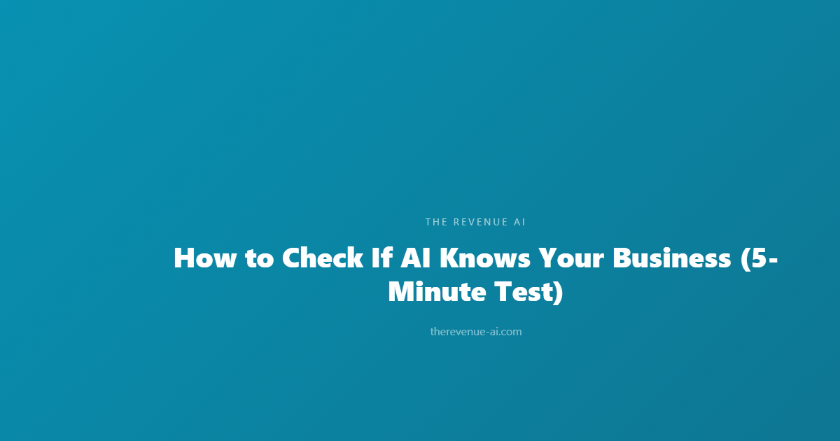 How to Check If AI Knows Your Business (5-Minute Test)