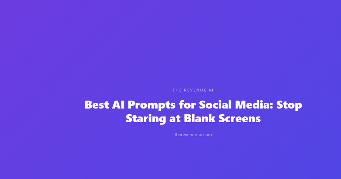 Best AI Prompts for Social Media: Stop Staring at Blank Screens