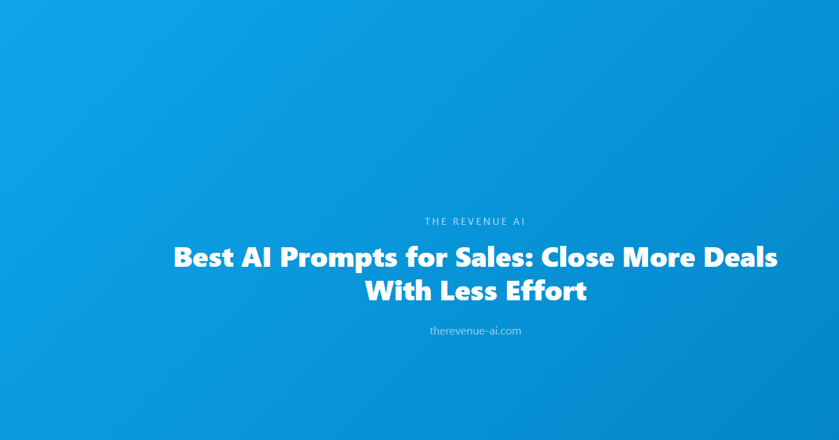 Best AI Prompts for Sales: Close More Deals With Less Effort