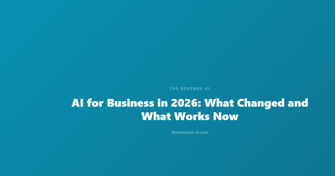 AI for Business in 2026: What Changed and What Works Now