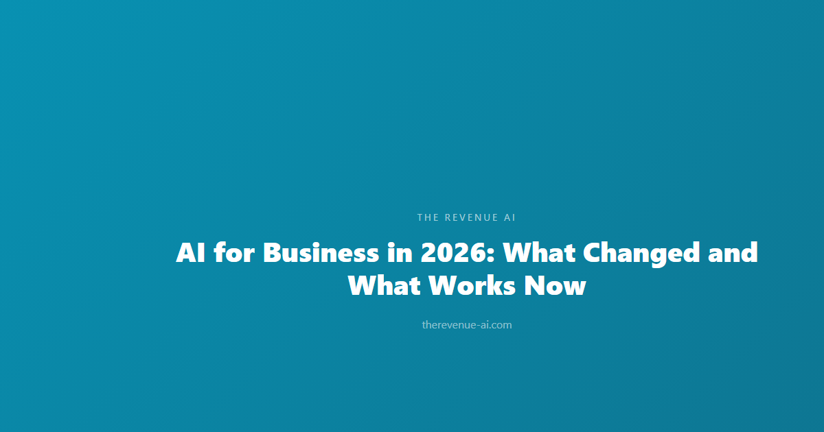 AI for Business in 2026: What Changed and What Works Now