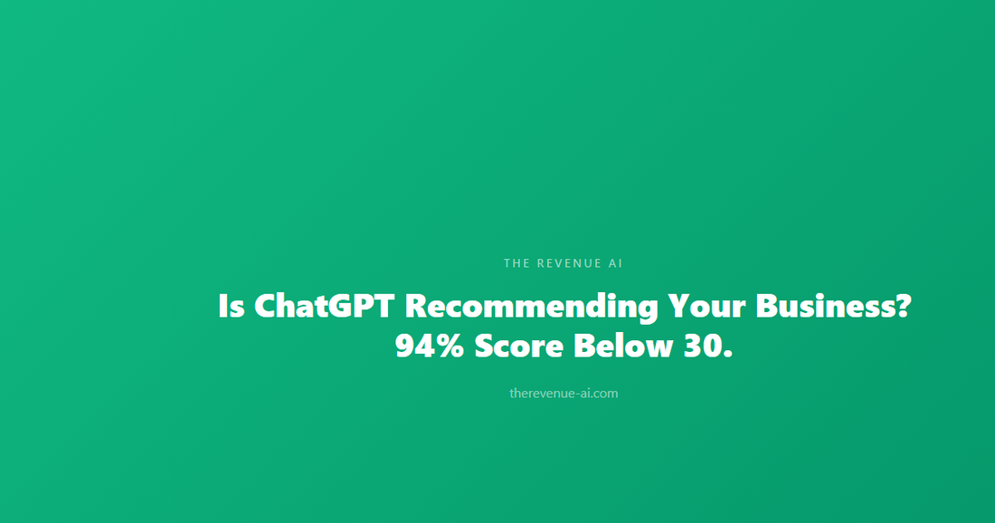 Is ChatGPT Recommending Your Business? 94% Score Below 30.