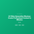 AI Video Generation Mastery: Create Professional Content in Minutes