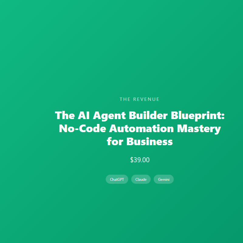 The AI Agent Builder Blueprint: No-Code Automation Mastery for Business